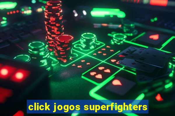 click jogos superfighters